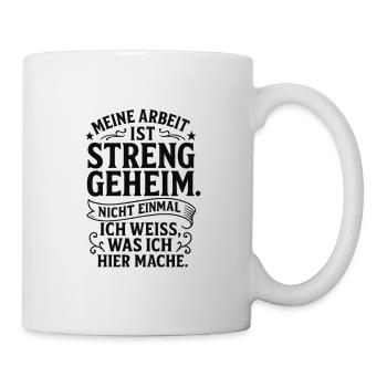 Meine Arbeit ist streng geheim Lustig Job Spruch - Tasse - Weiß - Rechts