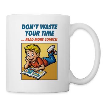 Don't Waste Your Time ... Read More Comics! - Tasse - Weiß - Rechts