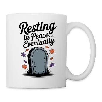 In Frieden ruhen... Schließlich - Tasse - Weiß - Rechts