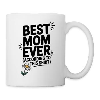 Best Mom Ever (According to This Shirt) - Mug - white - Right