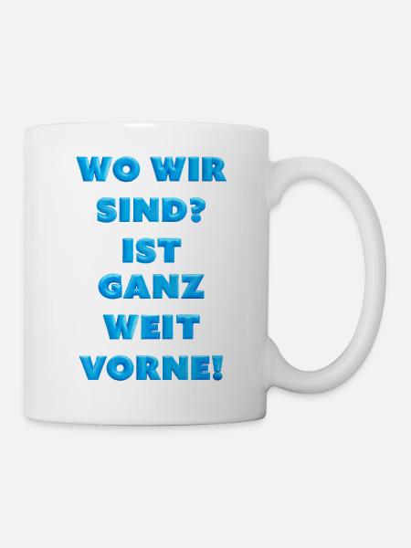 Frage: Wo sind wir? Ganz weit vorne! - Tasse - Weiß