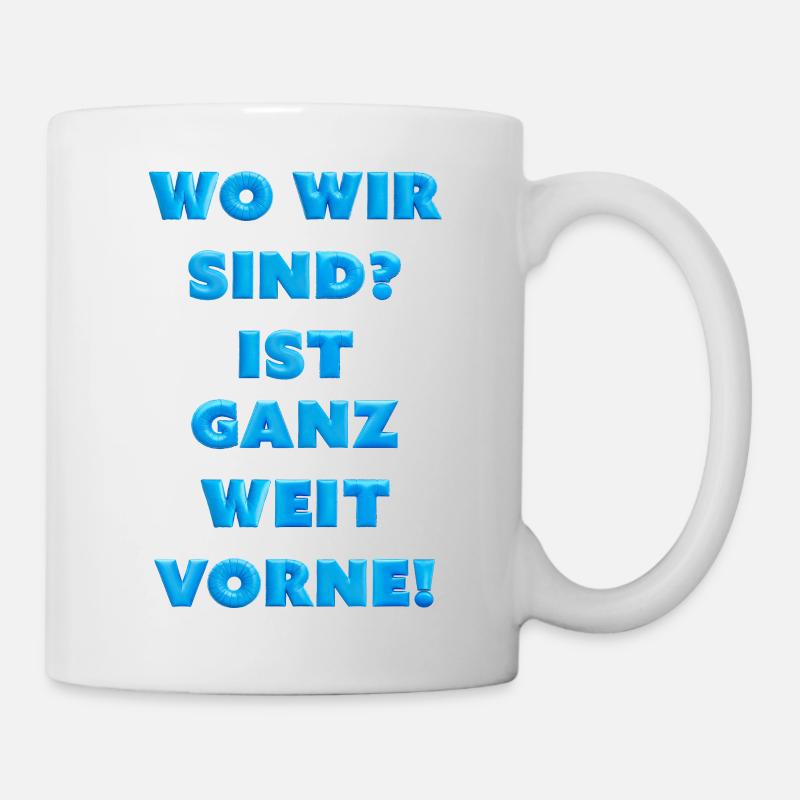 Frage: Wo sind wir? Ganz weit vorne! - Tasse - Weiß