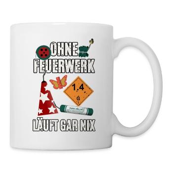 Ohne Feuerwerk Läuft Gar Nix - Tasse - Weiß - Rechts