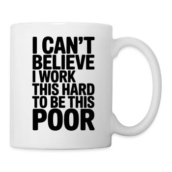 Funny Saying, Working Hard to be Poor  - Mug - white - Right