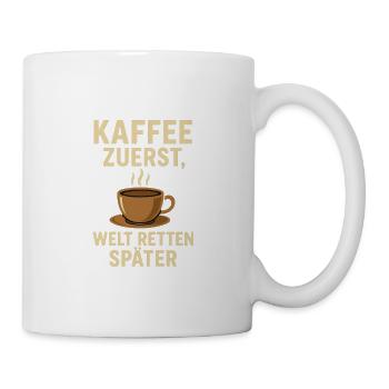 Kaffee zuerst Welt retten später - Tasse - Weiß - Rechts