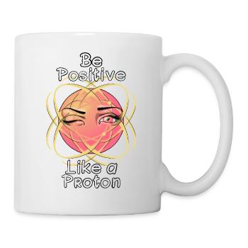 Sei positiv wie ein Proton - Tasse - Weiß - Rechts