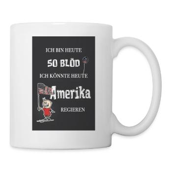 So blöd – ich könnte Präsident werden - Tasse - Weiß - Rechts