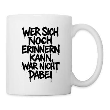 Wer sich erinnert war nicht dabei – Party Spruch - Tasse - Weiß - Rechts