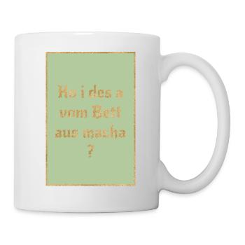 Ko i des a vom Bett aus macha? Bairischer Spruch - Tasse - Weiß - Rechts