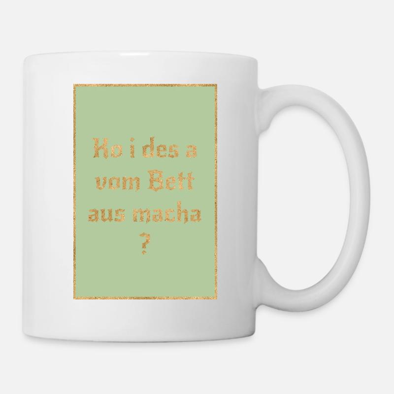Ko i des a vom Bett aus macha? Bairischer Spruch - Tasse - Weiß