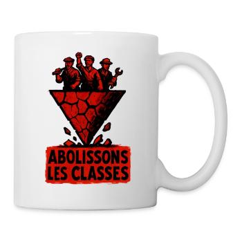 Abolissons Les Classes Sociale Lutte Politique - Mug blanc - blanc - Droite