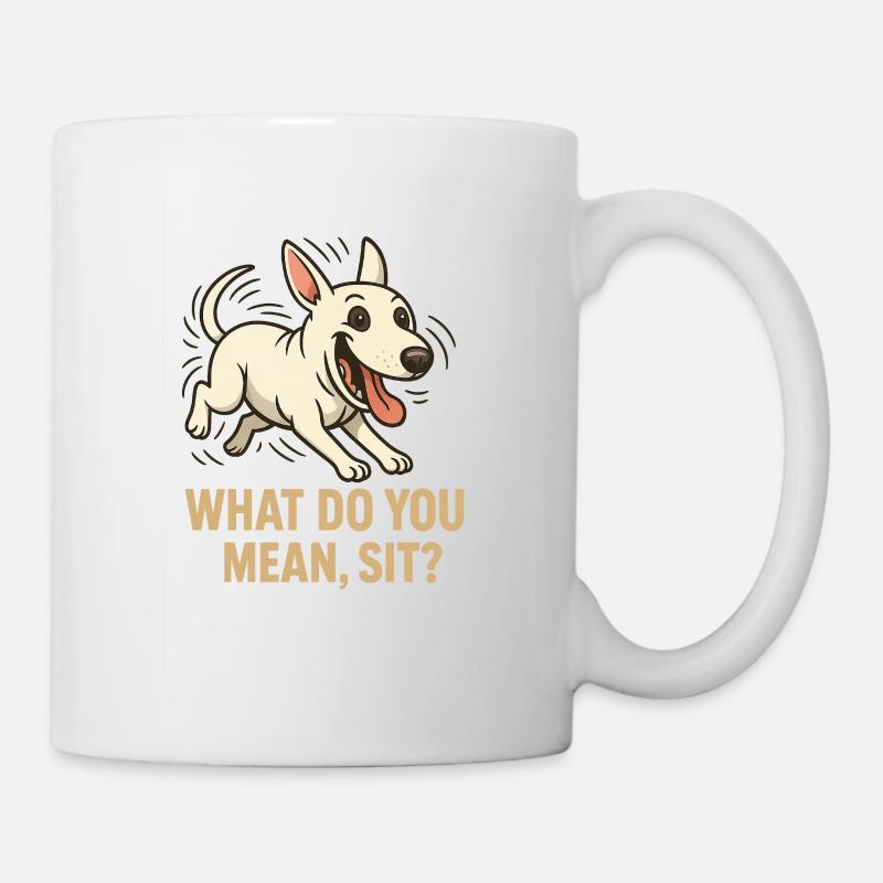 Chien Joyeux, que veux-tu dire par assis ? - Mug blanc - blanc