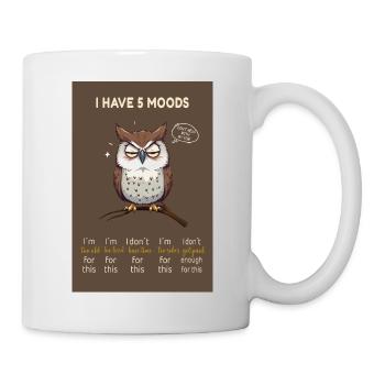 I Have 5 Moods – Lustige Eule mit Spruch - Tasse - Weiß - Rechts