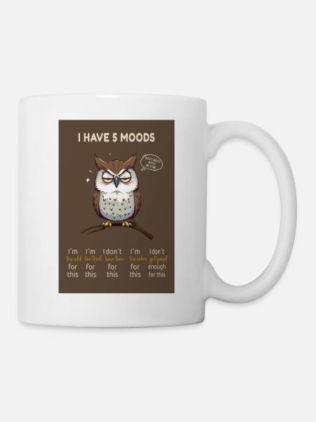I Have 5 Moods – Lustige Eule mit Spruch - Tasse - Weiß