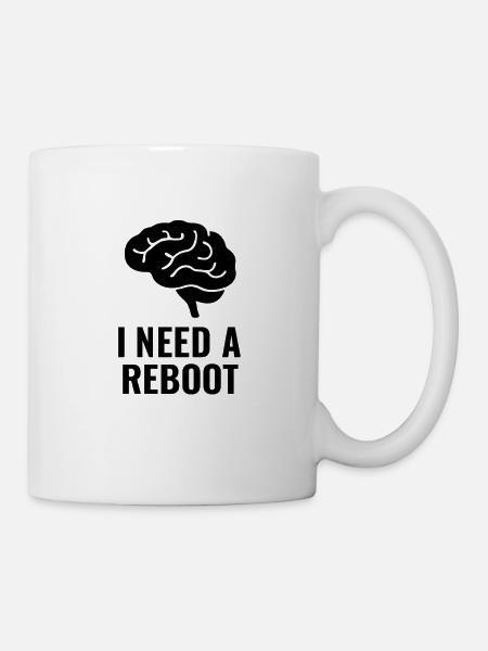 ICH BRAUCHE EINEN REBOOT - Tasse - Weiß