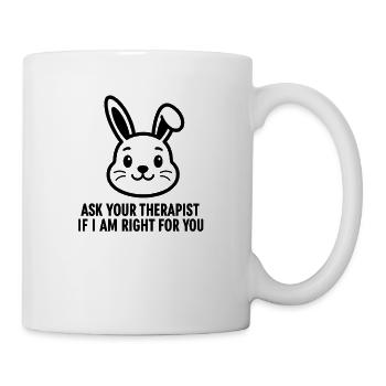 FRAG DEINEN THERAPEUTEN, OB ICH DER RICHTIGE FÜR DICH BIN. - Tasse - Weiß - Rechts