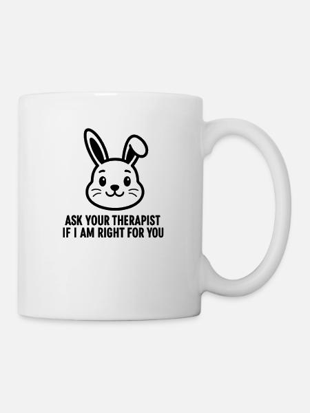 ASK YOUR THERAPIST IF I AM RIGHT FOR YOU - Mug - white