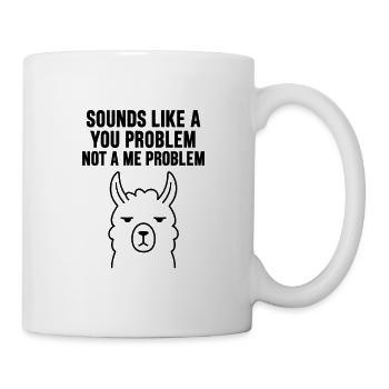 SOUNDS LIKE A YOU PROBLEM NOT A ME PROBLEM - Mug - white - Right