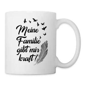 Meine Familie gibt mir kraft / Familien Spruch - Tasse - Weiß - Rechts