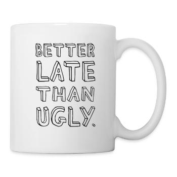 Better Late Than Ugly – Spruch - Tasse - Weiß - Rechts