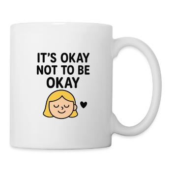 “It’s Okay Not To Be Okay – Mental Health Support  - Mug - white - Right