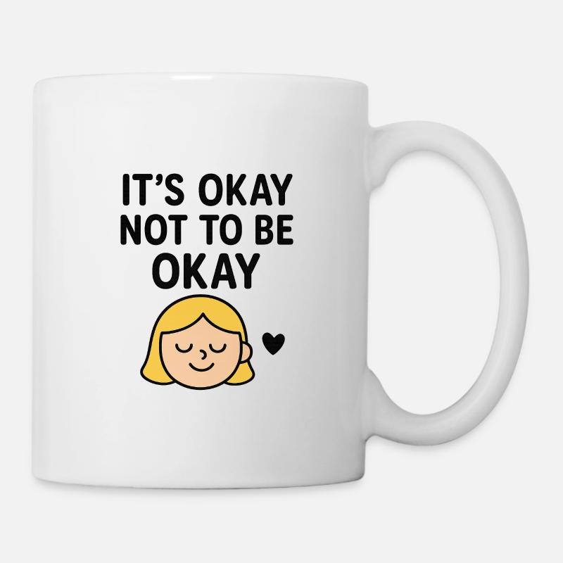 “It’s Okay Not To Be Okay – Mental Health Support - Mug - white