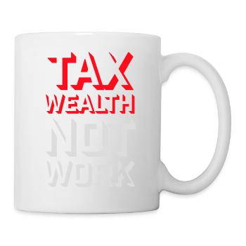 Tax Wealth Not Work Progressive Politics Economy - Mug - white - Right
