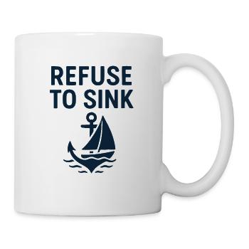 Refuse to sink – Segeln Skipper Anker Meer Spruch - Tasse - Weiß - Rechts