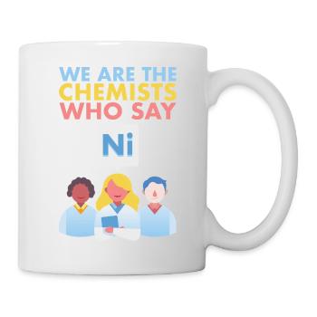 We Are The Chemists Who Say Ni Science Graphic - Tasse - Weiß - Rechts