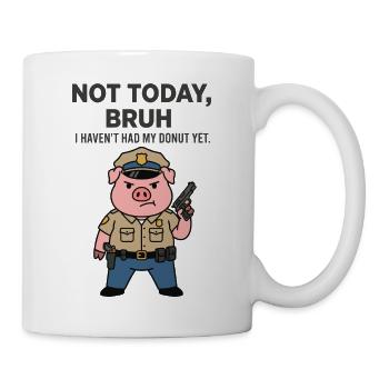 Not Today Bruh Donut Joke Pig Officer - Mug - white - Right