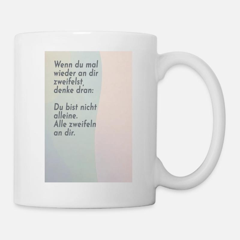 Wenn du an dir zweifelst – alle tun es - Tasse - Weiß