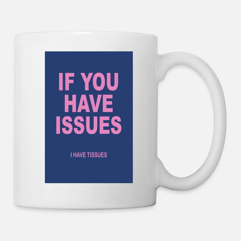 If You Have Issues I Have Tissues - Tasse - Weiß