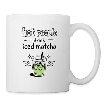 Hot People Drink Iced Matcha Statement - Tasse - Weiß - Rechts