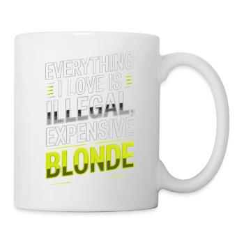 Everything I Love Illegal Expensive Blonde Männer - Tasse - Weiß - Rechts