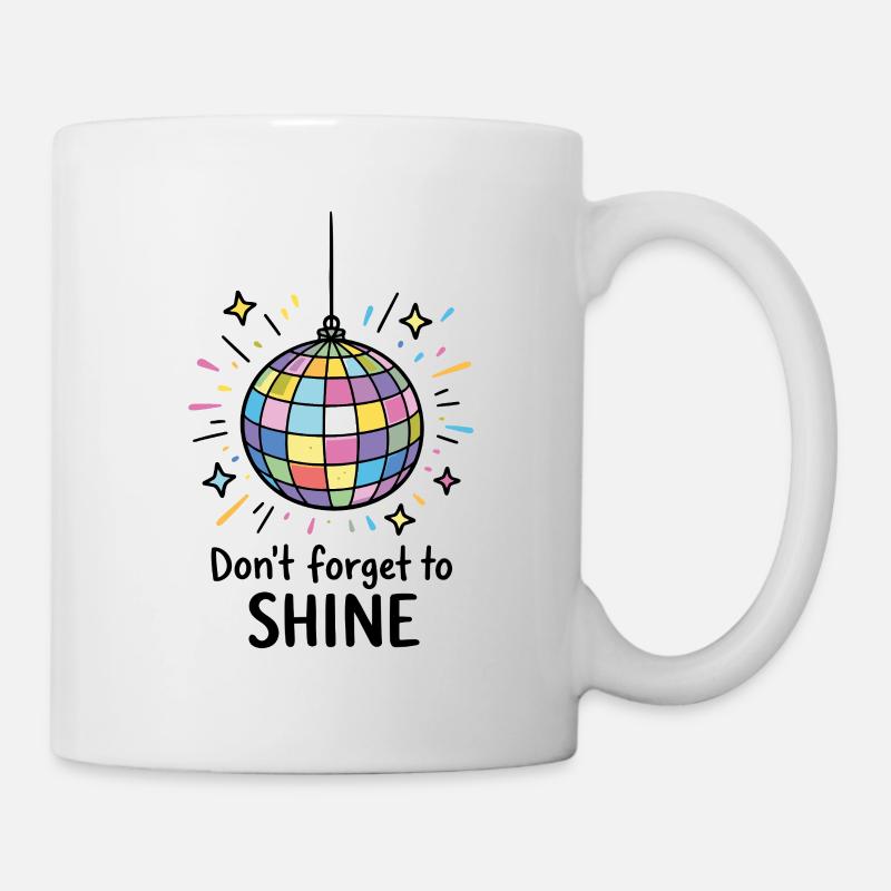 Don’t forget to shine – Discokugel Disco Strahlen - Tasse - Weiß