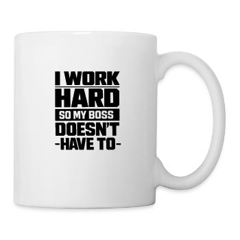 I work hard so my Chef doesn't have to - Mug - white - Right