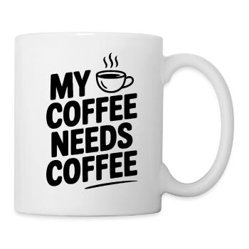 Mein Kaffee braucht Kaffee - Tasse - Weiß - Rechts