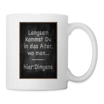 Langsam kommst Du ins Alter Spruch - Tasse - Weiß - Rechts