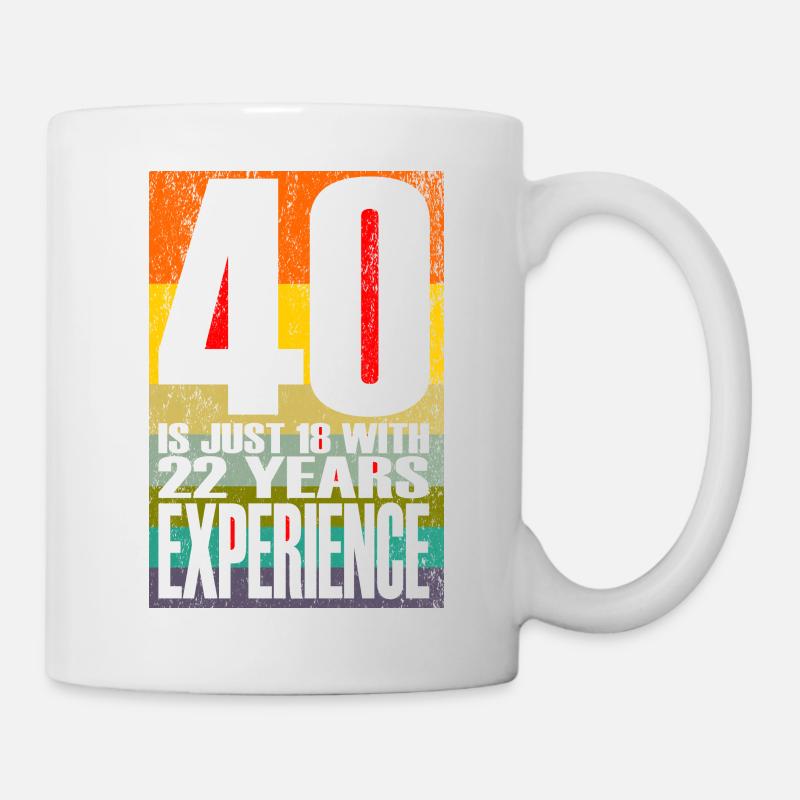 40 Is Just 18 With 22 Years Experience - Mug - white