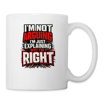 I don't argue, I'm right funny - Mug - white - Right