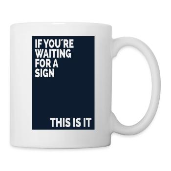 If You're Waiting For A Sign Motivation Typography - Mug - white - Right