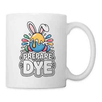 Prepare To Dye Lustiger Oster Spruch - Tasse - Weiß - Rechts