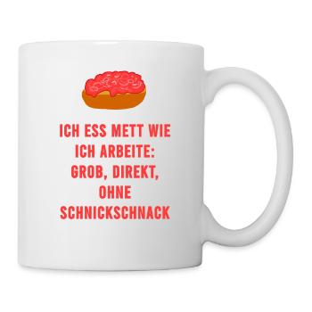 Mett Ohne Schnickschnack Handwerker Spruch - Tasse - Weiß - Rechts