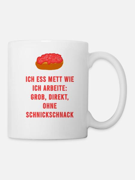 Mett Ohne Schnickschnack Handwerker Spruch - Tasse - Weiß