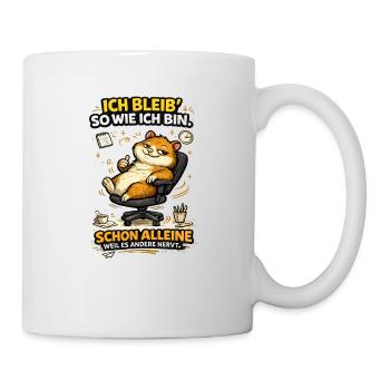 Ich bleib so wie ich bin, weil es andere stört - Tasse - Weiß - Rechts