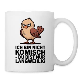  Ich Bin Nicht Komisch Du Bist Nur Langweiilig - Tasse - Weiß - Rechts