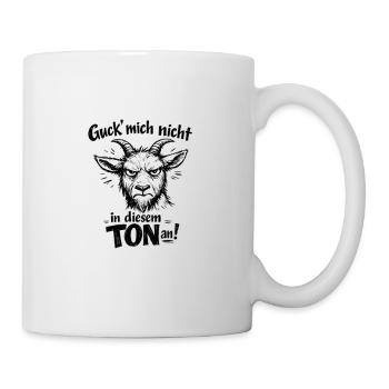 Guck Mich Nicht In Diesem Ton An - Tasse - Weiß - Rechts
