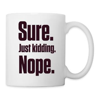 Sure. Just Kidding. Nope. PDA Autistic - Mug - white - Right