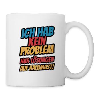 Ich hab kein Problem - Tasse - Weiß - Rechts