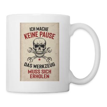 Kein Pause – Das Werkzeug muss sich erholen - Tasse - Weiß - Rechts